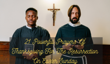 21 Powerful Prayers Of Thanksgiving For The Resurrection On Easter Sunday