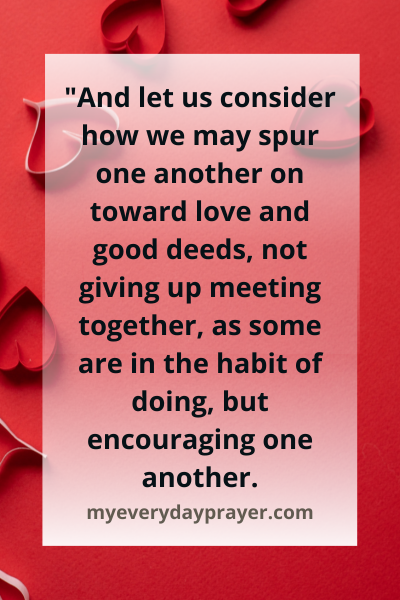 Hebrews 10:24-25 "And let us consider how we may s