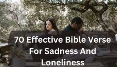 70 Effective Bible Verse For Sadness And Loneliness