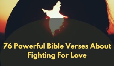 76 Powerful Bible Verses About Fighting For Love