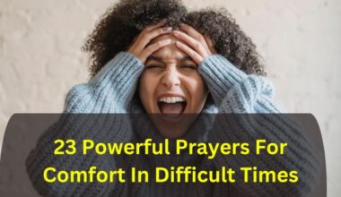 23 Powerful Prayers For Comfort In Difficult Times