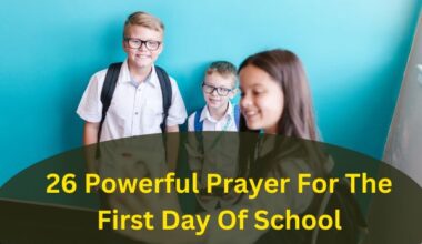 26 Powerful Prayer For The First Day Of School