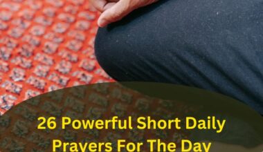 26 Powerful Short Daily Prayers For The Day