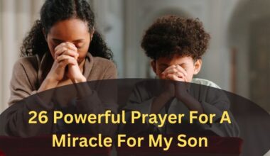 26 Powerful Prayer For A Miracle For My Son