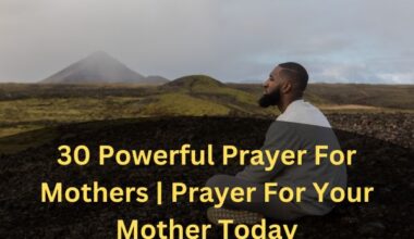 30 Powerful Prayer For Mothers | Prayer For Your Mother Today