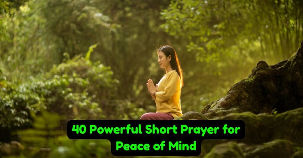 40 Powerful Short Prayer for Peace of Mind​