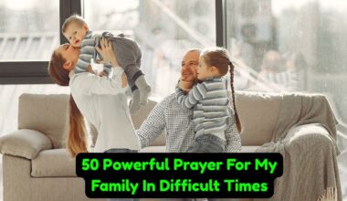 50 Powerful Prayer For My Family In Difficult Times
