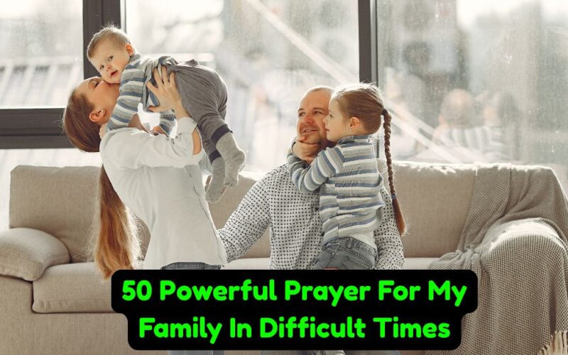 50 Powerful Prayer For My Family In Difficult Times​