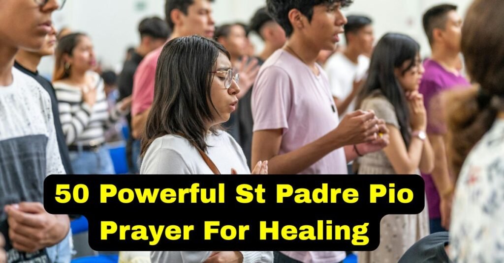 50 Powerful St Padre Pio Prayer For Healing​