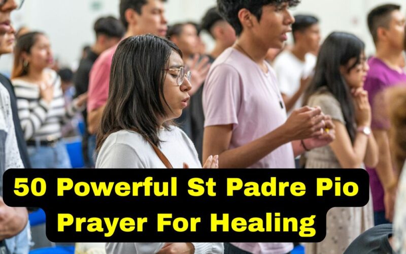 50 Powerful St Padre Pio Prayer For Healing​