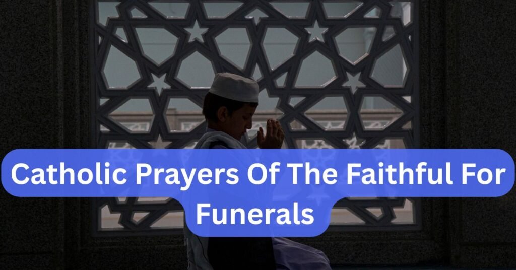 Catholic Prayers Of The Faithful For Funerals​